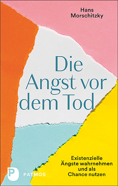 Morschitzky, Hans                       : Die Angst vor dem Tod                   Existenzielle Ängste wahrnehmen und als Chance nutzen