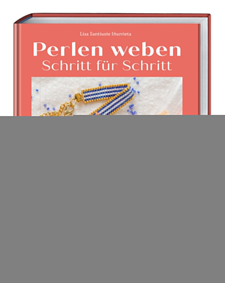 von Lisa Santiuste Iñurrieta: Perlen weben Schritt für Schritt -  Freizeit & Hobby 