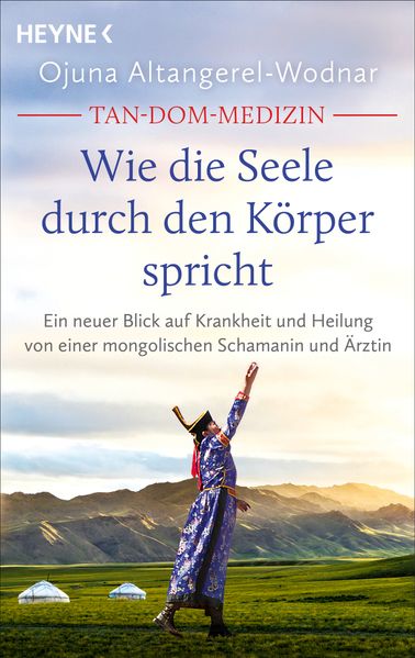 von Ojuna Altangerel-Wodnar: Tan-Dom-Medizin: Wie die Seele durch den Körper spricht -  Geistig leben