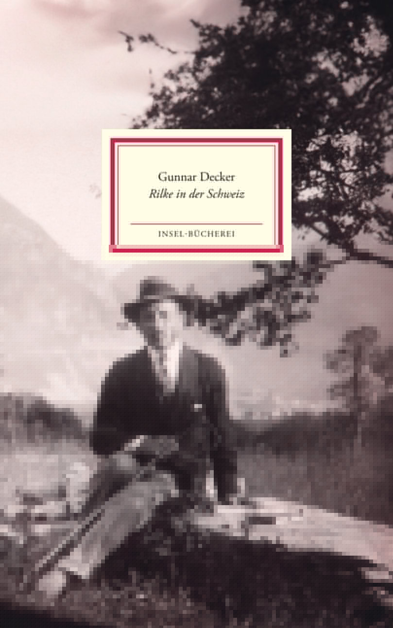von Gunnar Decker: Rilke in der Schweiz -  Biographien 