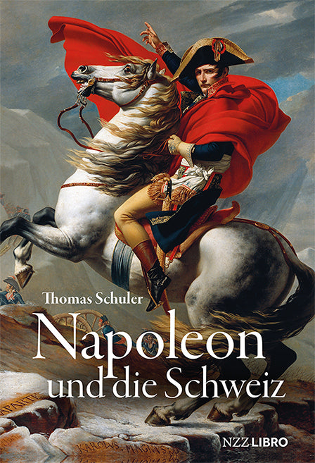 von Thomas Schuler: Napoleon und die Schweiz