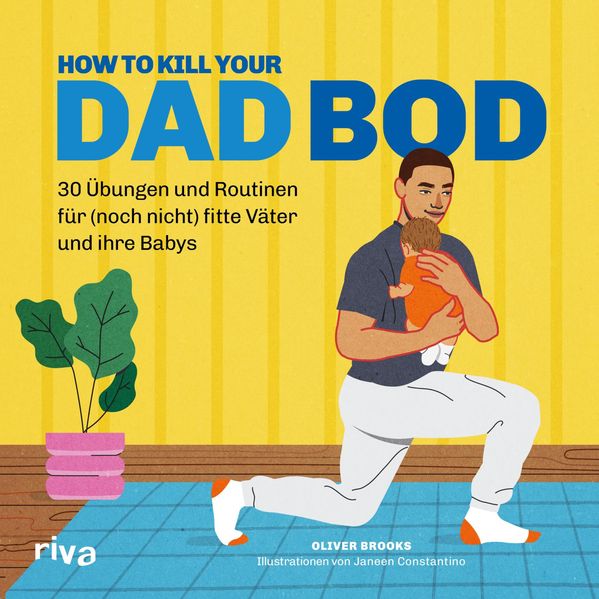 von Oliver Brooks, illustriert von Janeen Constantino, übersetzt von Simone Fischer: How to kill your Dad Bod -  Gesund leben