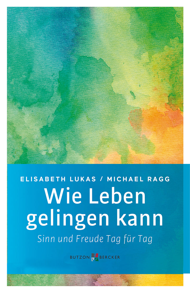 Lukas, Elisabeth: Wie Leben gelingen kann - Sinn und Freude Tag für Tag