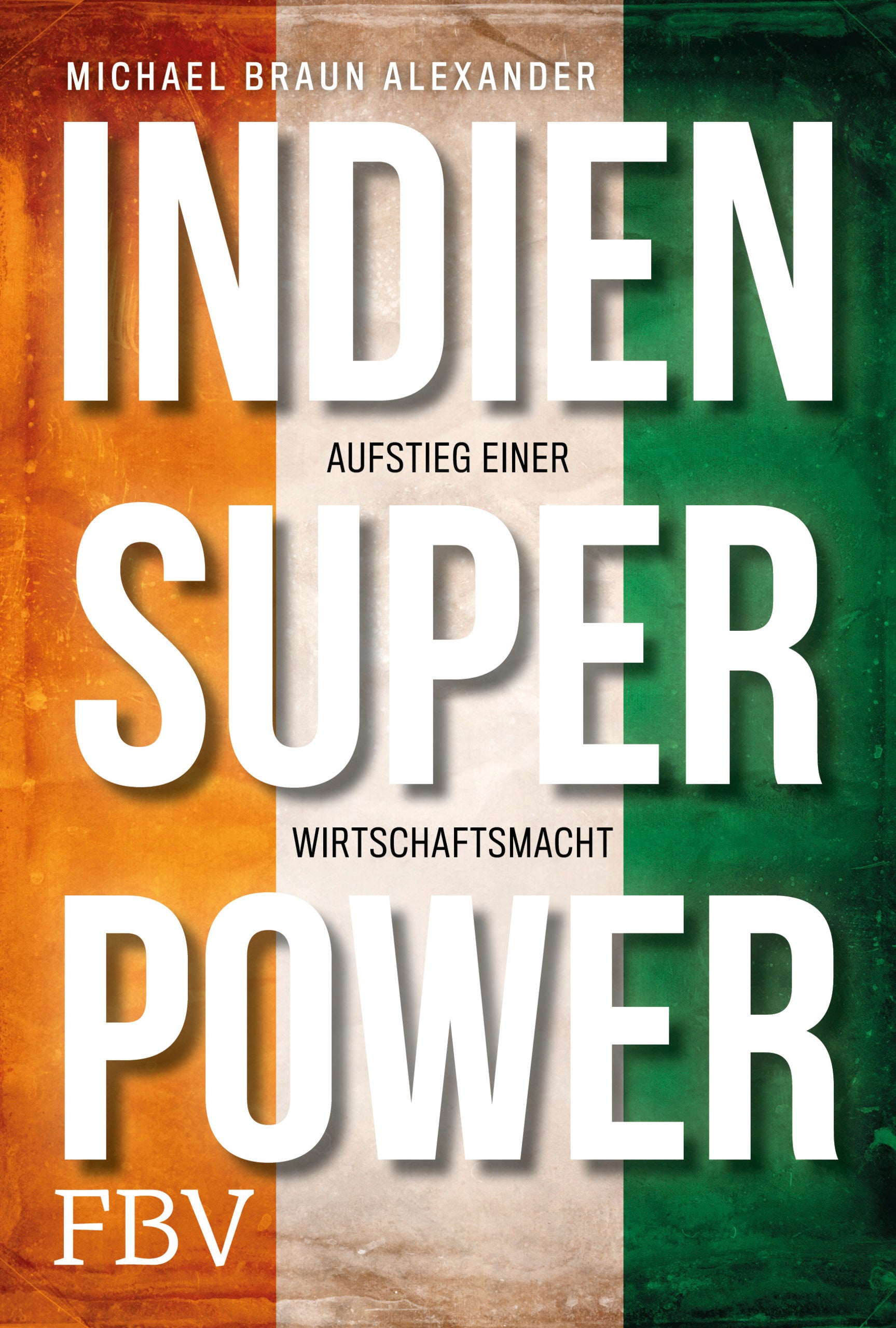 Braun Alexander, Michael: Indien SuperpowerAufstieg einer Wirtschaftsmacht