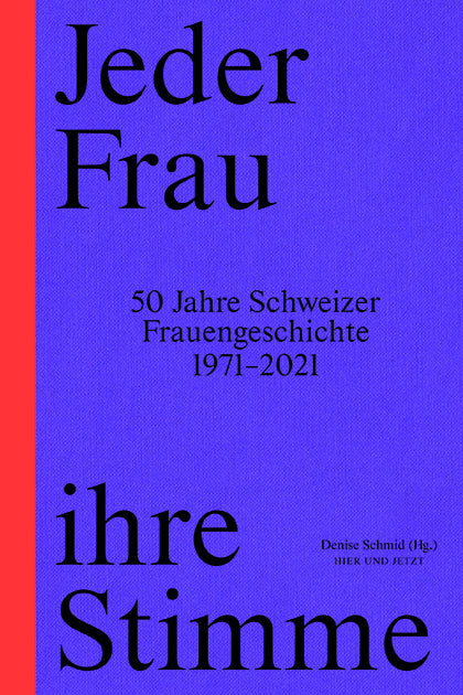 Schmid, Denise: Jeder Frau ihre Stimme50 Jahre Frauengeschichte 1971-2021