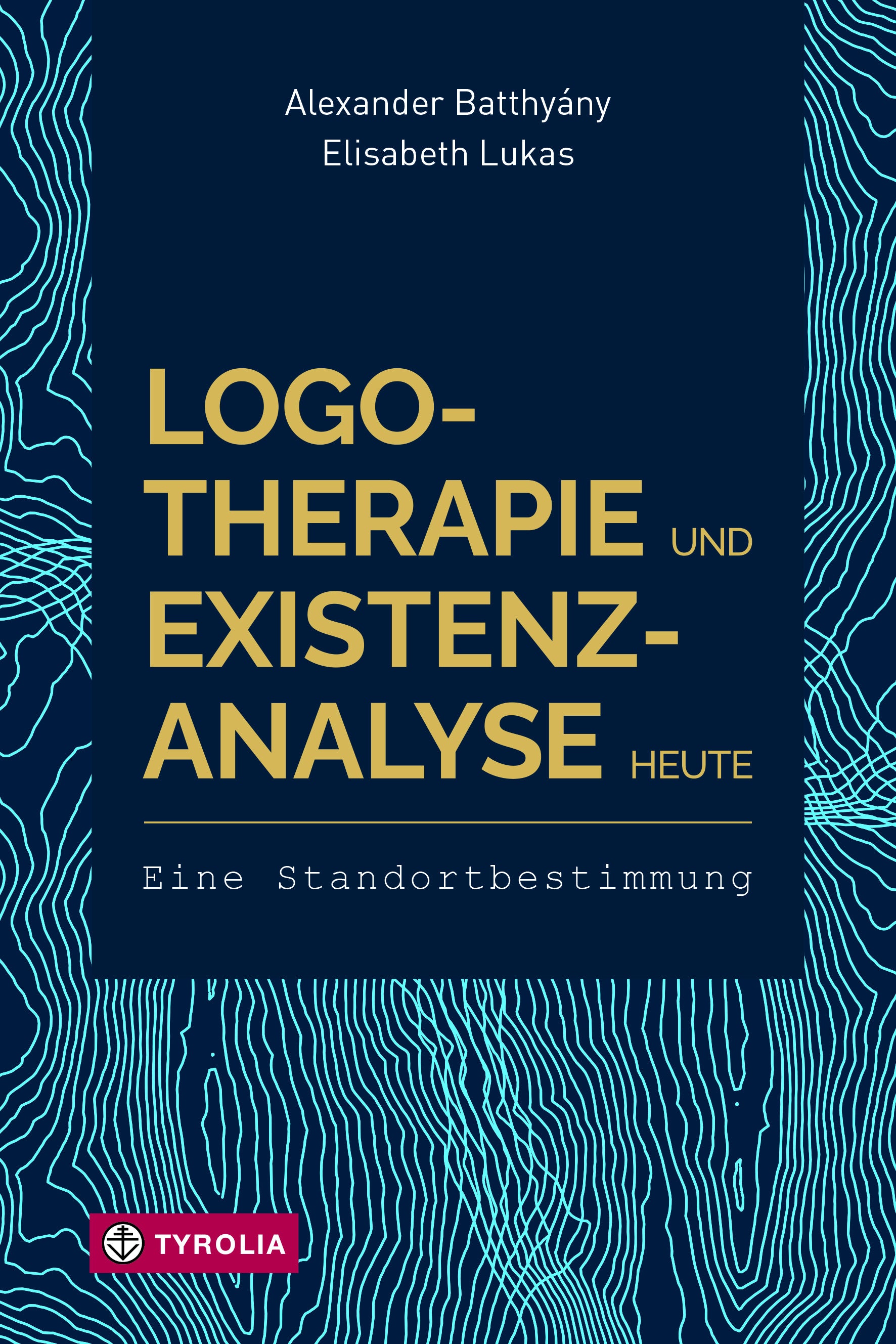 Batthyány, Alexander; Lukas, Elisabeth: Logotherapie und Existenzanalyse heuteEine Standortbestimmung
