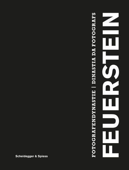 herausgegeben von Fundaziun Fotografia Feuerstein, Seraina Feuerstein, Gian Cla Feuerstein: Fotografendynastie Feuerstein -Kunst - Kultur - Architektur   