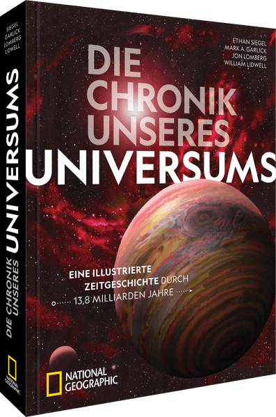 von Ethan Siegel, Mark A. Garlick, Jon Lomberg, William Lidwell: Die Chronik unseres Universums -  Wissenschaft