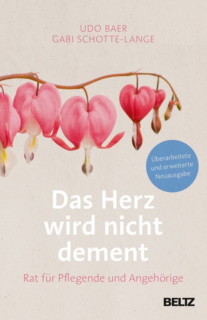 Baer, Udo; Schotte-Lange, Gabi: Das Herz wird nicht dement - Rat für Pflegende und Angehörige