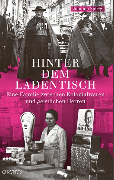 Spirig, Jolanda: Hinter dem Ladentisch - Eine Familie zwischen Kolonialwaren und gesitlichen Herren