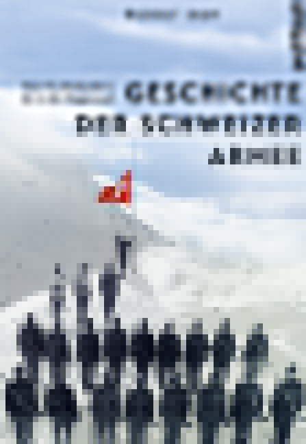 Jaun, Rudolf: Geschichte der Schweizer Armee - Vom 17. Jahrhundert bis in die Gegenwart -  Sachbuch Schweiz 