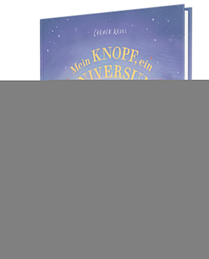 von Carmushka, Carmen Kroll, illustriert von Marielle Rusche: Mein Knopf, ein Universum 3 -   Bilderbücher - Geschichten für alle Kinder
