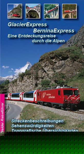 Glacier-Express - Bernina-Express, Eine Entdeckungsreise durch die Alpen -Graubünden und die rhätische Bahn   