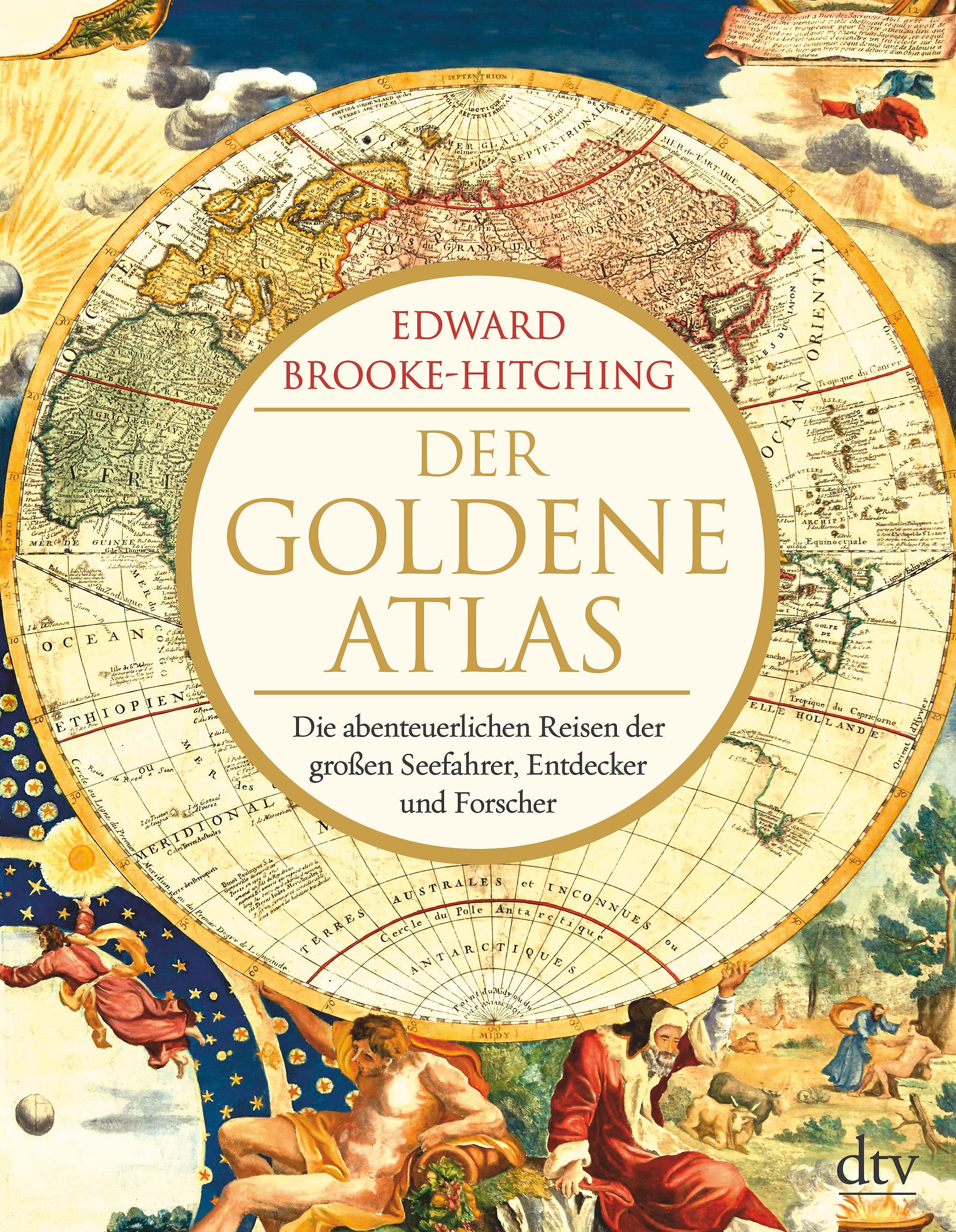 Brooke-Hitching, Edward: Der goldene Atlas: Die abenteuerlichen Reisen der großen Seefahrer, Entdecker und Forscher