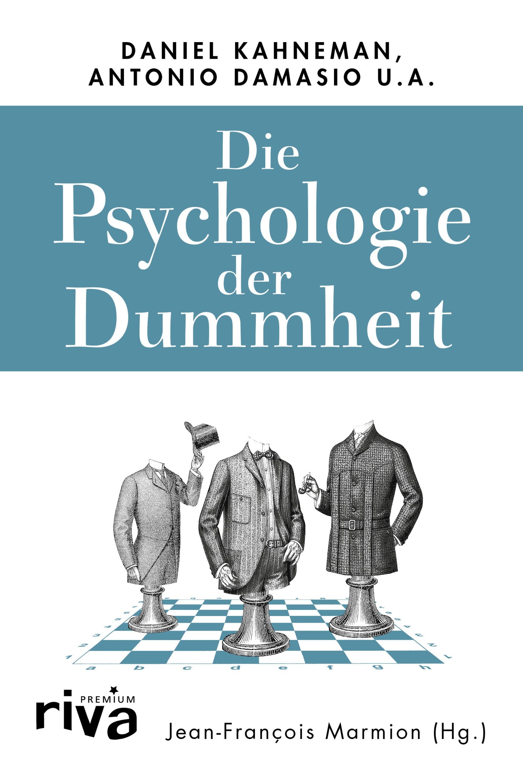 Marmion, Jean-François; Kahneman, Daniel; Damasio, Antonio: Die Psychologie der Dummheit
