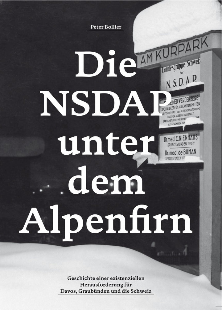 Bollier, Peter: Die NSDAP unter dem Alpenfirn - Geschichte einer existenziellen Herausforderung für Davos, Graubünden und die Schweiz