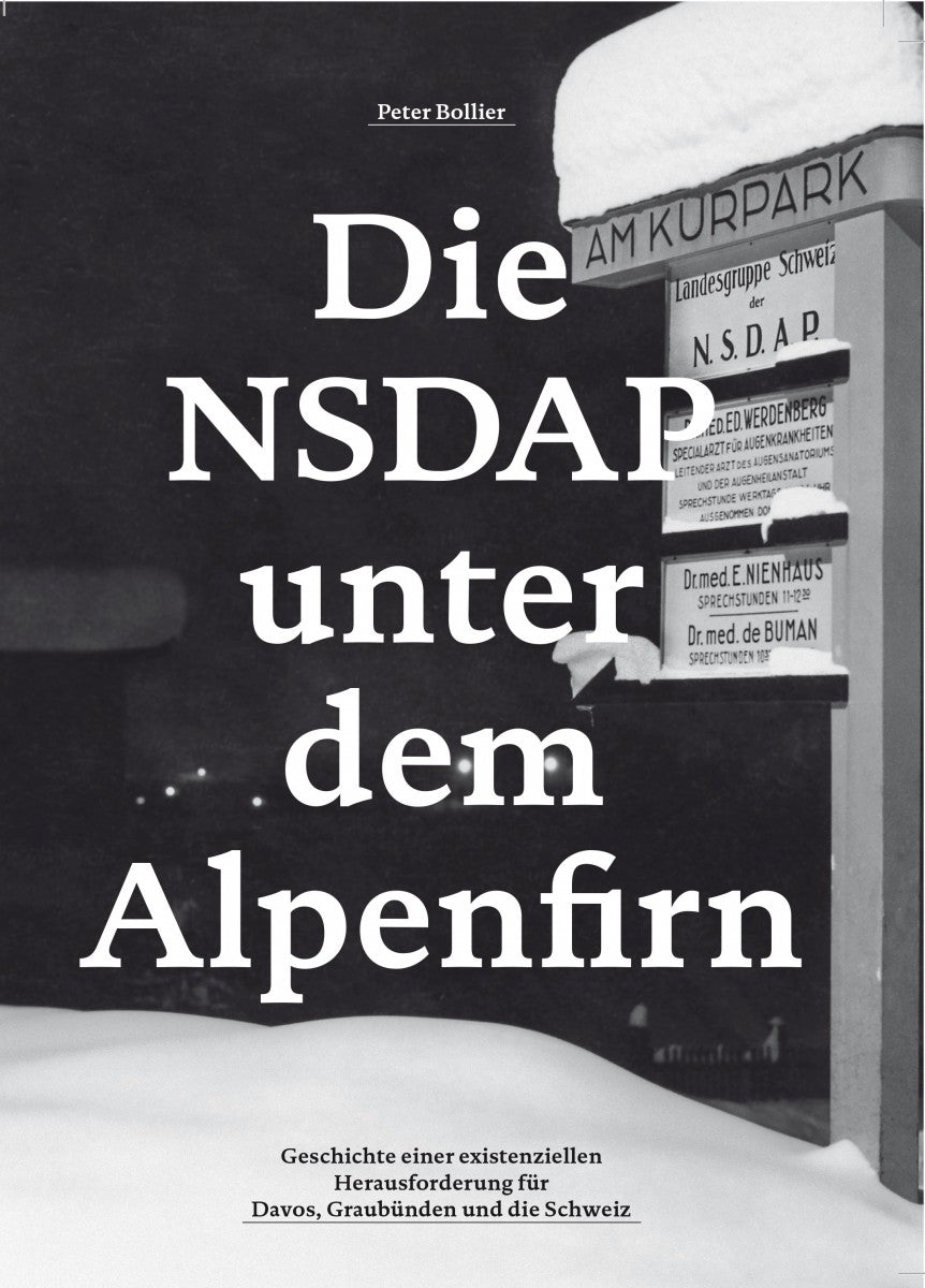 Bollier, Peter: Die NSDAP unter dem Alpenfirn - Geschichte einer existenziellen Herausforderung für Davos, Graubünden und die Schweiz -Graubünden Geschichte   