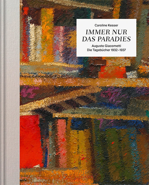 Kesser, Caroline: Immer nur das Paradies - Augusto Giacometti