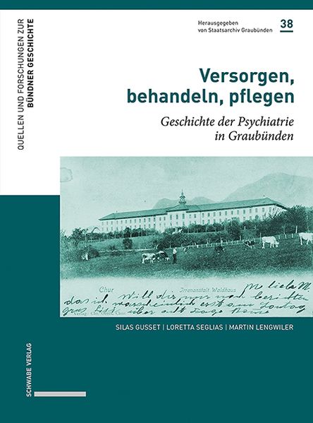 Gusset, Silas; Seglias, Loretta; Lengwiler, Martin: Versorgen, behandeln, pflegenGeschichte der Psychiatrie in Graubünden -Graubünden Geschichte   