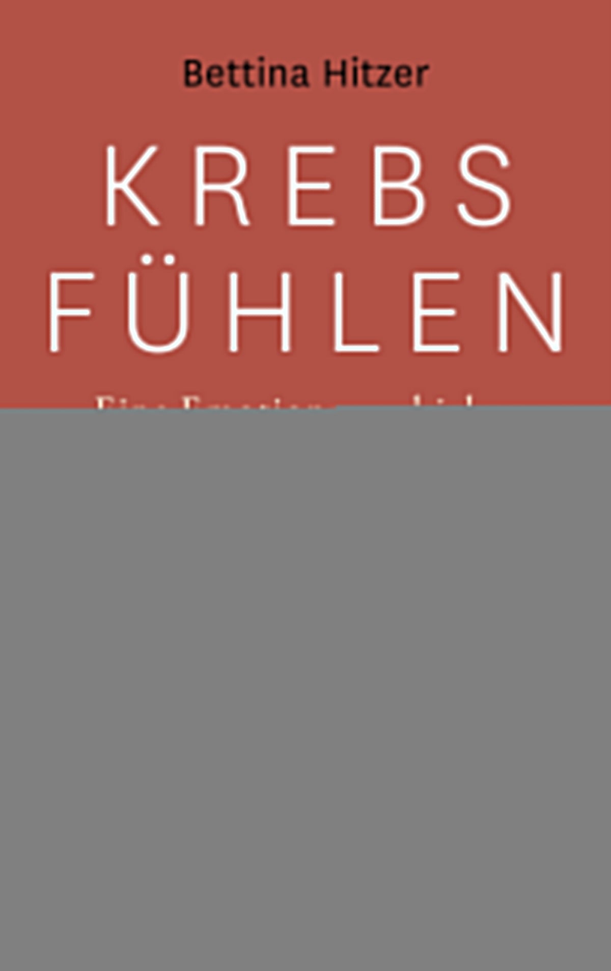 Hitzer, Bettina: Krebs fühlen - Eine Emotionsgeschichte des 20. Jahrhunderts -  Geschichte 