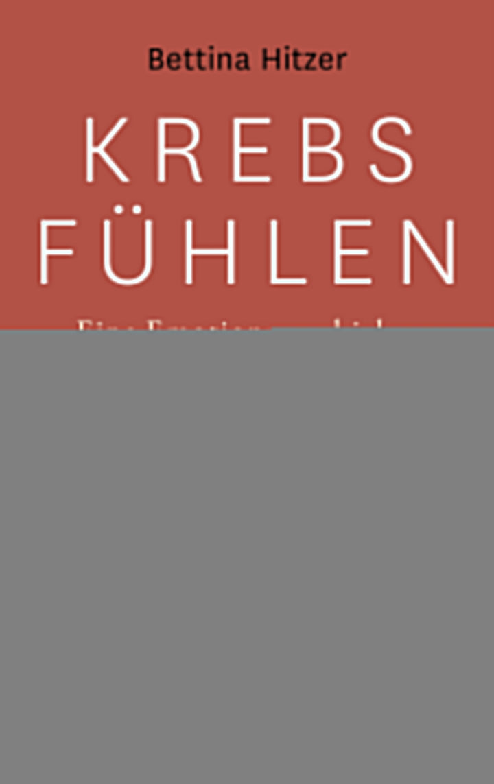 Hitzer, Bettina: Krebs fühlen - Eine Emotionsgeschichte des 20. Jahrhunderts -  Geschichte 