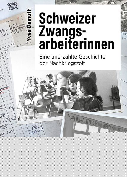 Demuth, Yves: Schweizer Zwangsarbeiterinnen -  Sachbuch Schweiz 