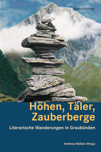 Bellasi, Andreas (Hrsg.): Höhen, Täler, Zauberberge - Literarische Wanderungen in Graubünden -Wandern & Biken in Graubünden   