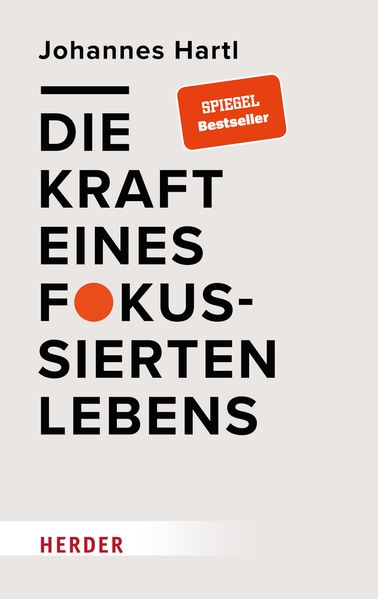 Hartl, Johannes: Die Kraft eines fokussierten Lebens -  Psychologie & Ratgeber 