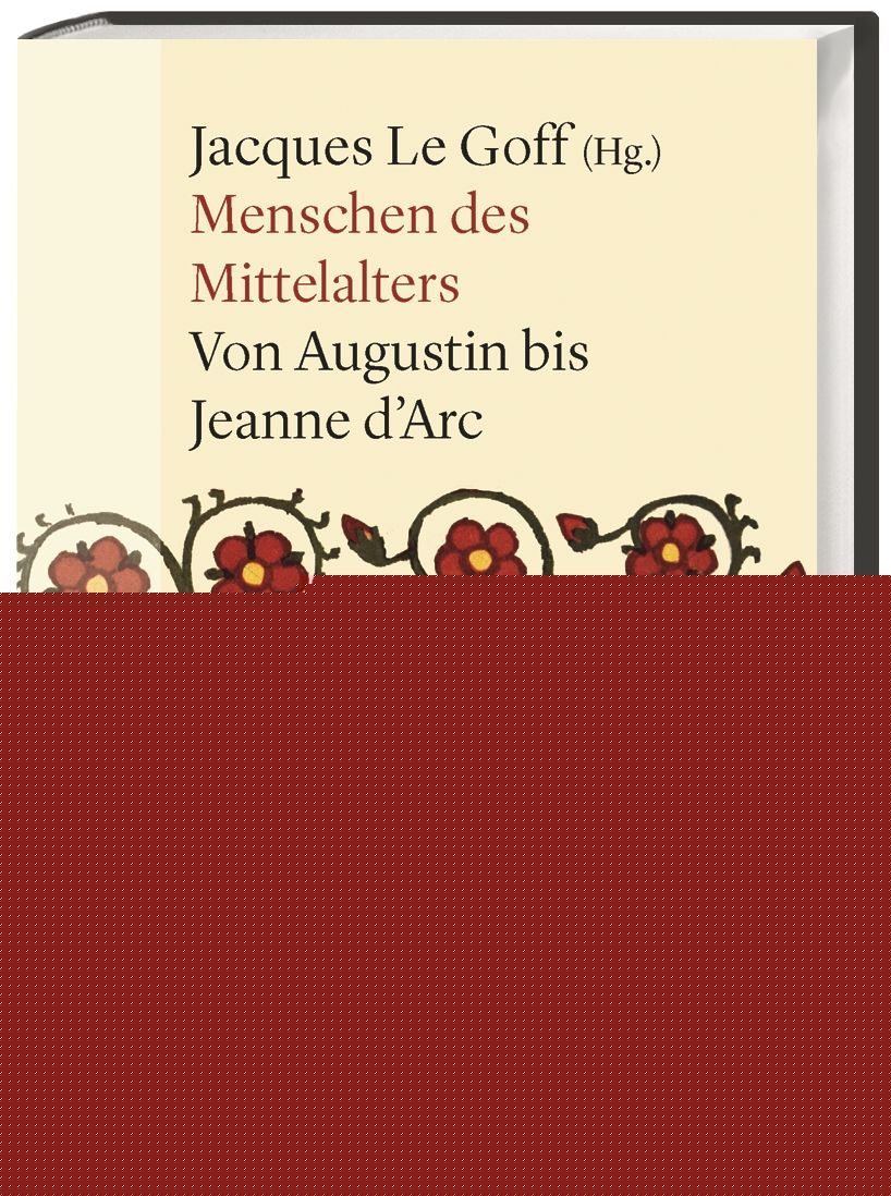 Le Goff, Jacques (Hrsg.): Menschen des Mittelalters - Von Augustin bis Jeanne d'Arc -  Geschichte 