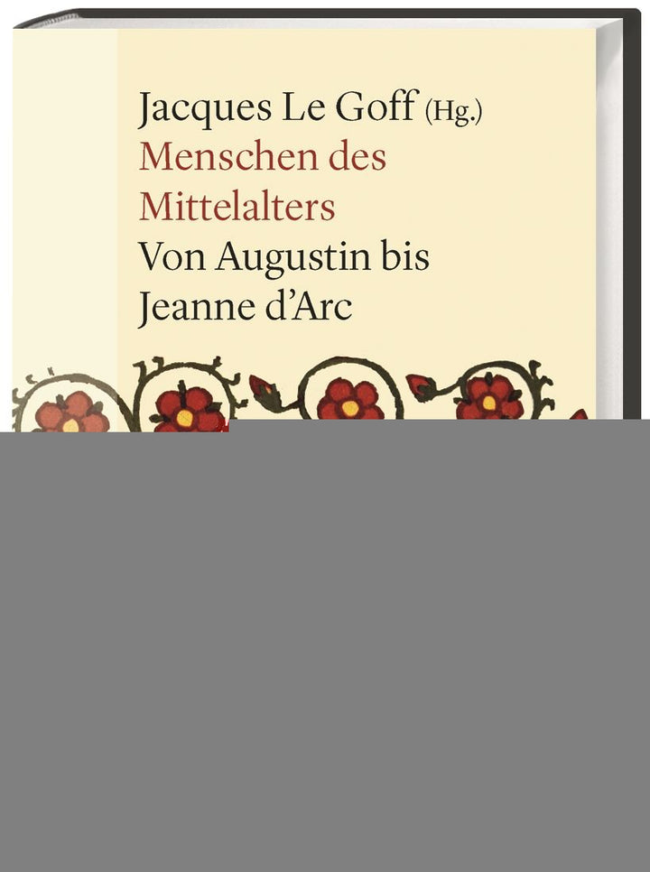 Le Goff, Jacques (Hrsg.): Menschen des Mittelalters - Von Augustin bis Jeanne d'Arc -  Geschichte 
