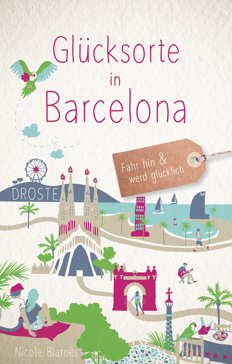 Biarnés, Nicole: Glücksorte in Barcelona - Glücksorte. Fahr hin und werd glücklich