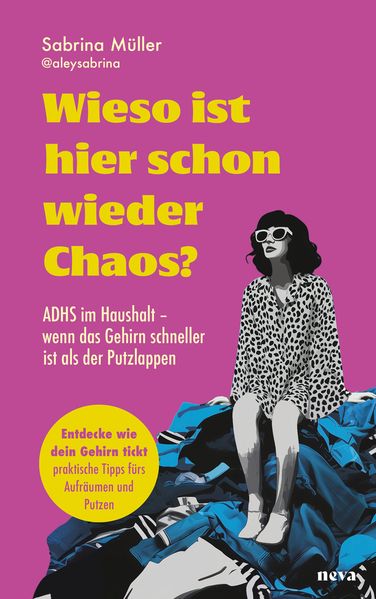 von Sabrina Müller: Wieso ist hier schon wieder Chaos. ADHS im Haushalt -  Psychologie & Ratgeber