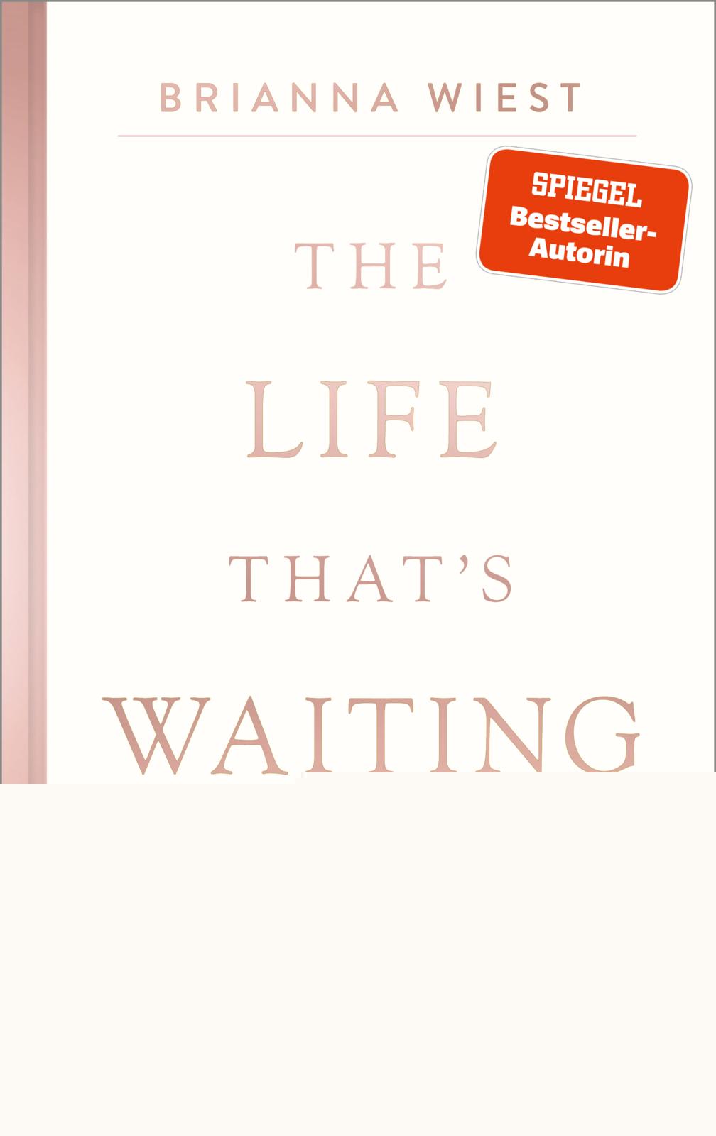 von Brianna Wiest, übersetzt von Renate Graßtat: The Life That’s Waiting -  Psychologie & Ratgeber 