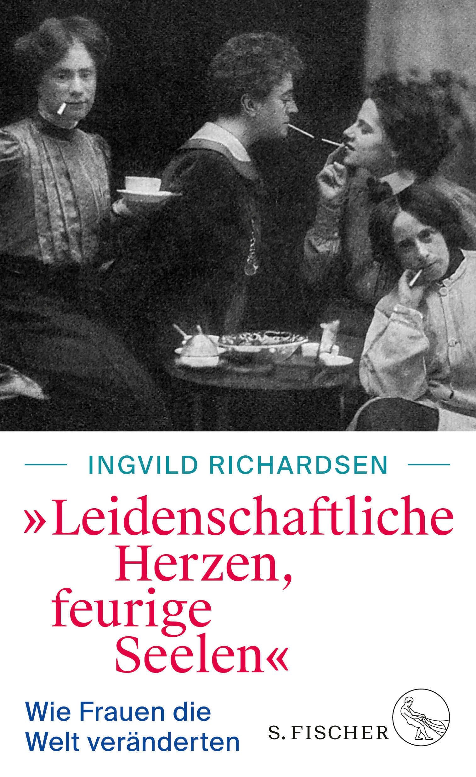 Richardsen, Dr. Ingvild: »Leidenschaftliche Herzen, feurige Seelen« - Wie Frauen die Welt veränderten