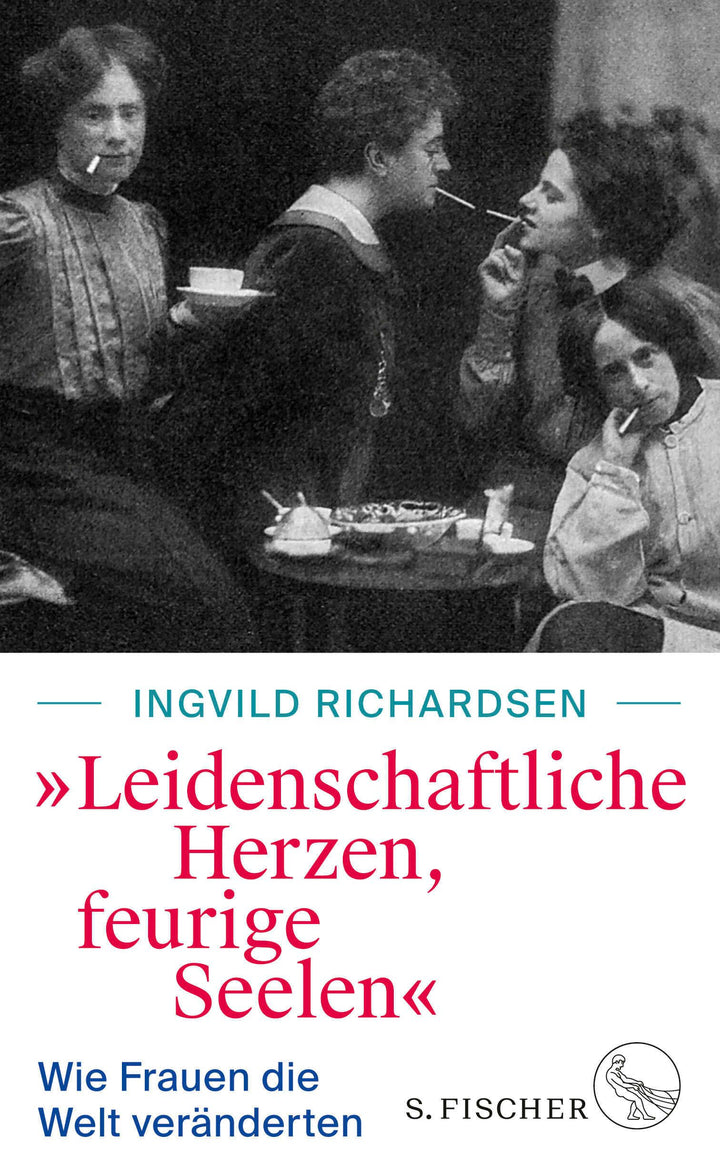 Richardsen, Dr. Ingvild: »Leidenschaftliche Herzen, feurige Seelen« - Wie Frauen die Welt veränderten