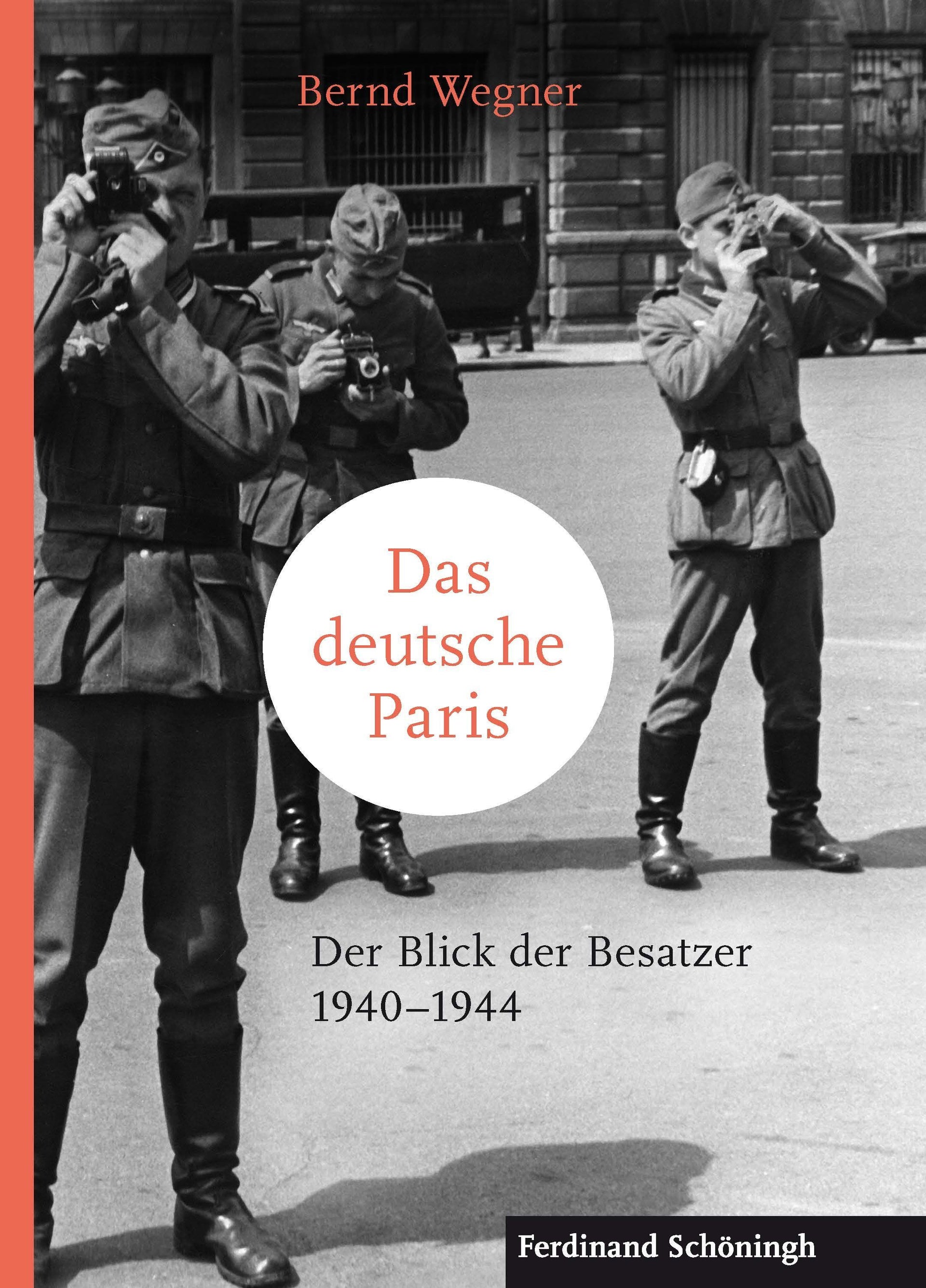 Wegner, Bernd: Das deutsche Paris - Der Blick der Besatzer 1940-1944