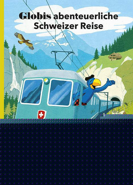 Strebel, Guido: Globis abenteuerliche Schweizer Reise -   Kinderbücher ab 6 Jahren