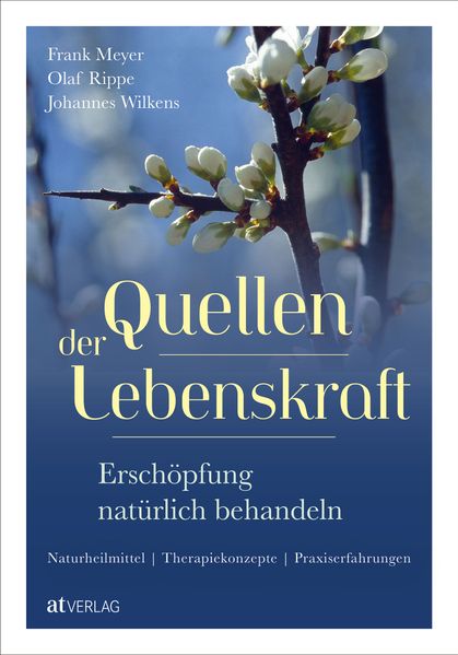 von Dr. med. Frank Meyer, Olaf Rippe, Dr. Johannes Wilkens: Quellen der Lebenskraft – Erschöpfung natürlich behandeln -  Gesund leben