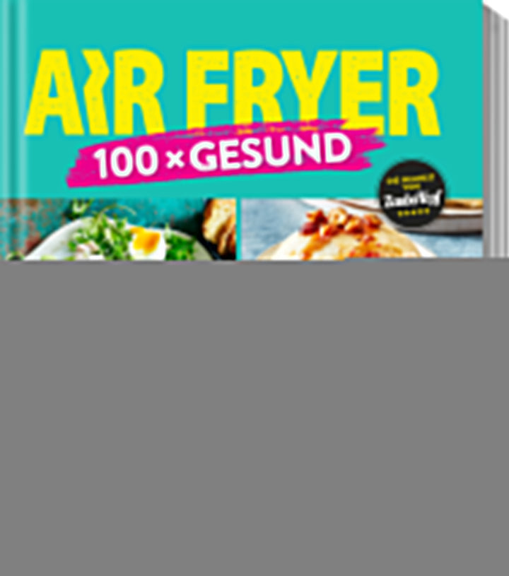von Redaktion ZauberTopf: AIR FRYER 100 x Gesund -  Kochbücher 