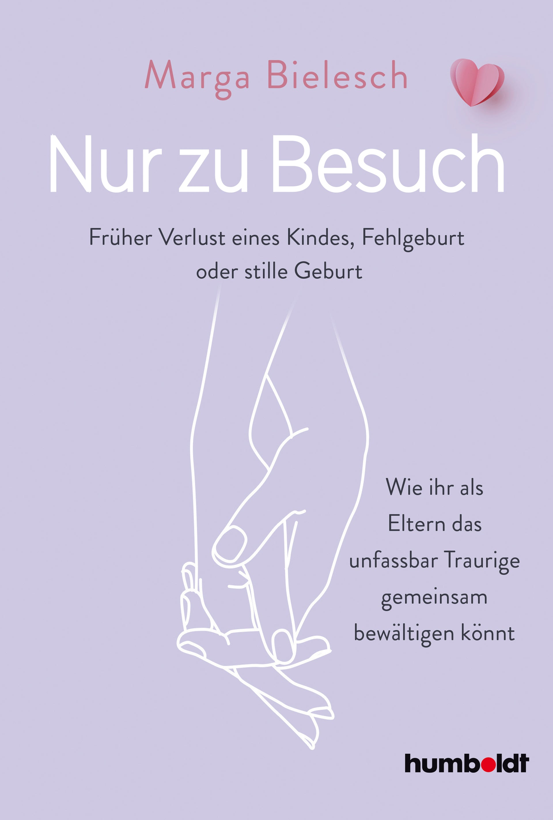 Bielesch, Marga: Nur zu Besuch - Früher Verlust eine Kindes, Fehlgeburt oder stille Geburt. Wie ihr als Eltern das unfassbar Traurige gemeinsam bewältigen könnt