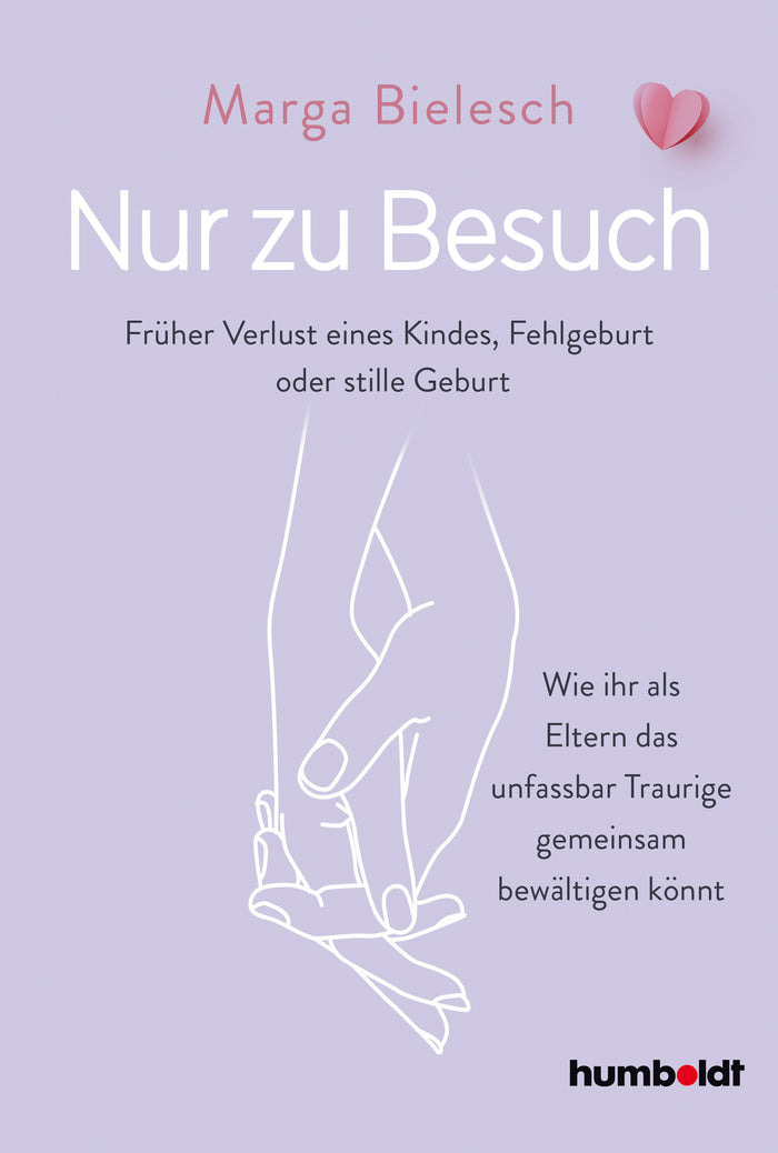 Bielesch, Marga: Nur zu Besuch - Früher Verlust eine Kindes, Fehlgeburt oder stille Geburt. Wie ihr als Eltern das unfassbar Traurige gemeinsam bewältigen könnt