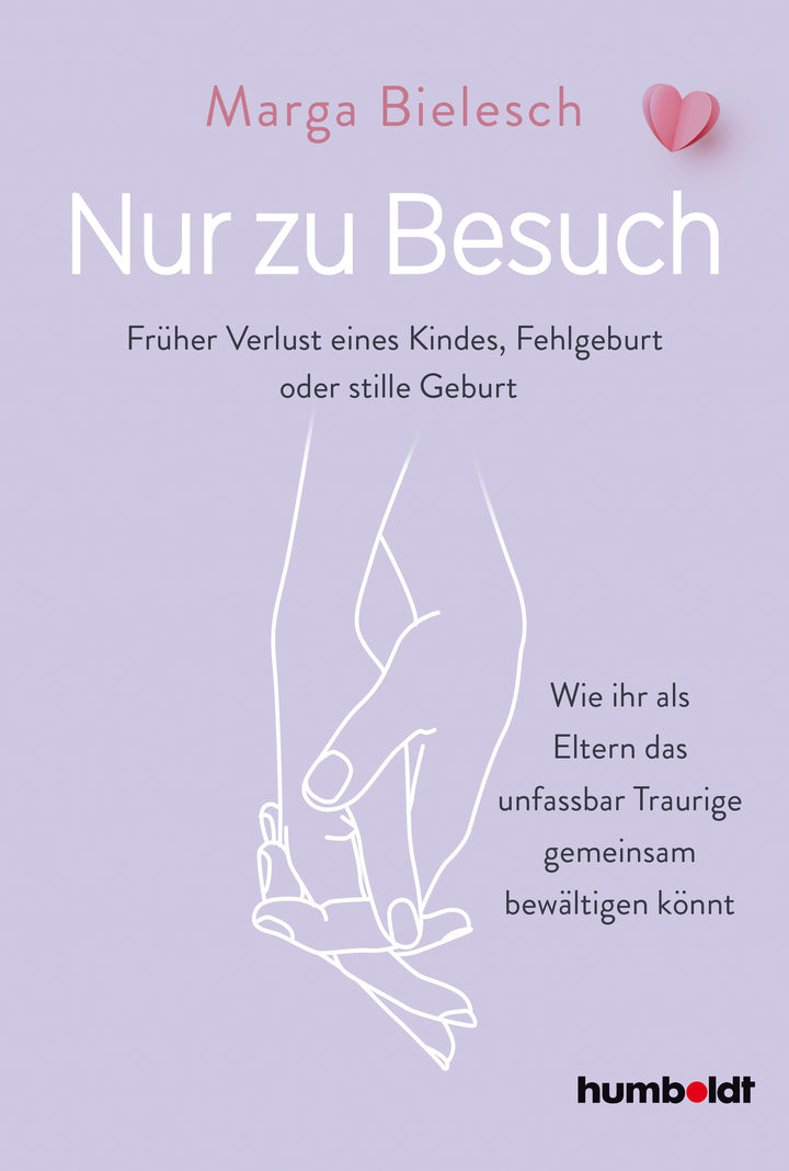 Bielesch, Marga: Nur zu Besuch - Früher Verlust eine Kindes, Fehlgeburt oder stille Geburt. Wie ihr als Eltern das unfassbar Traurige gemeinsam bewältigen könnt