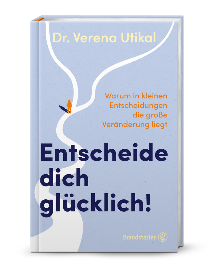 von Verena Utikal: Entscheide dich glücklich!