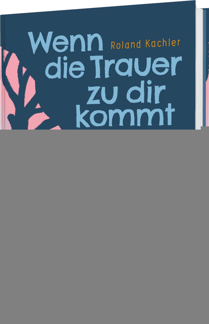 von Roland Kachler, illustriert von Friederike Ablang: Wenn die Trauer zu dir kommt -   Kinderbücher ab 6 Jahren