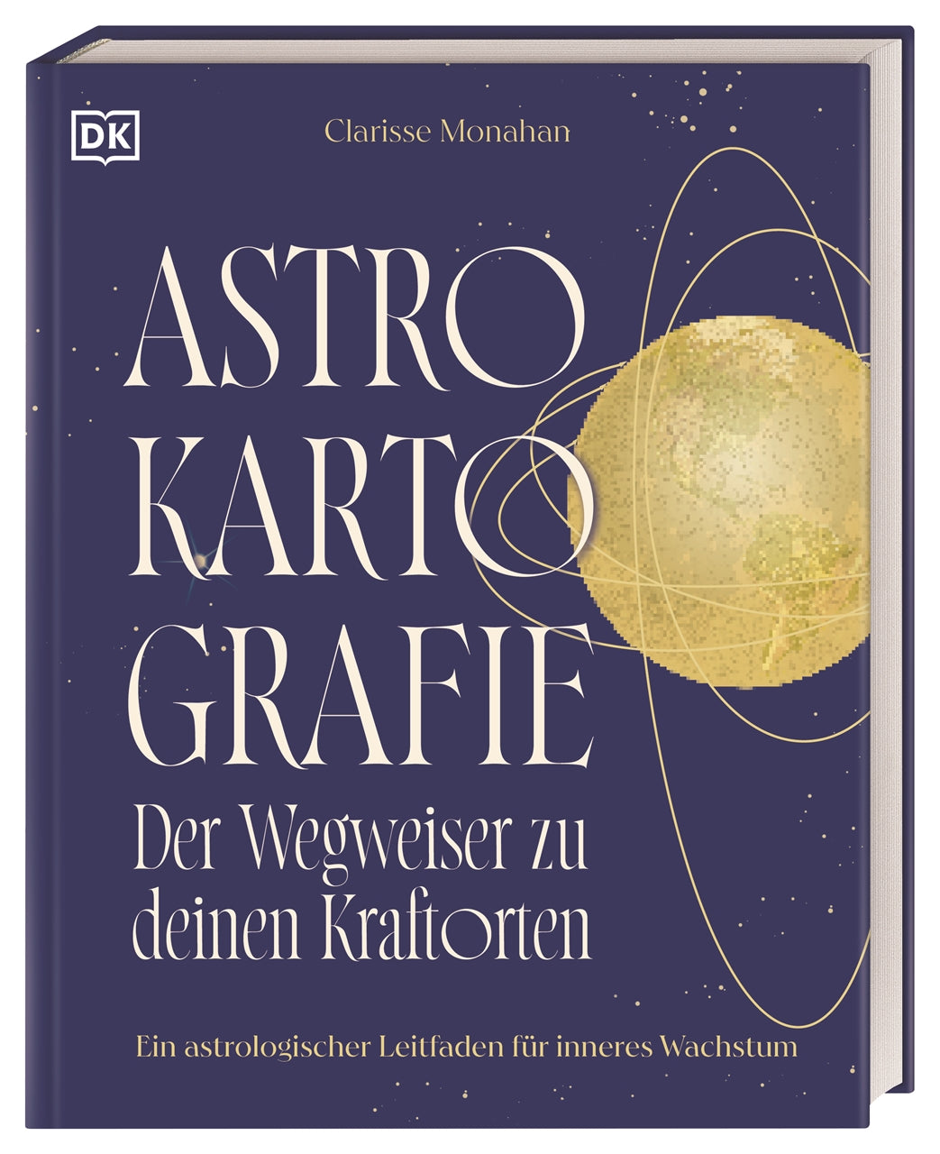 herausgegeben von DK Verlag, von Clarisse Monahan, übersetzt von Anke Wellner-Kempf: Astrokartografie – der Wegweiser zu deinen Kraftorten