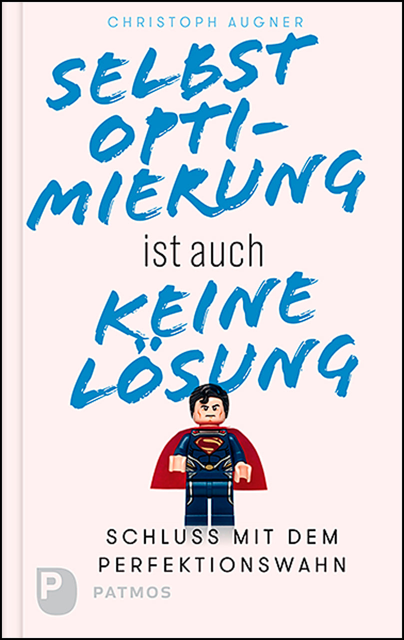 Augner, Christoph: Selbstoptimierung ist auch keine Lösung - Schluss mit dem Perfektionswahn