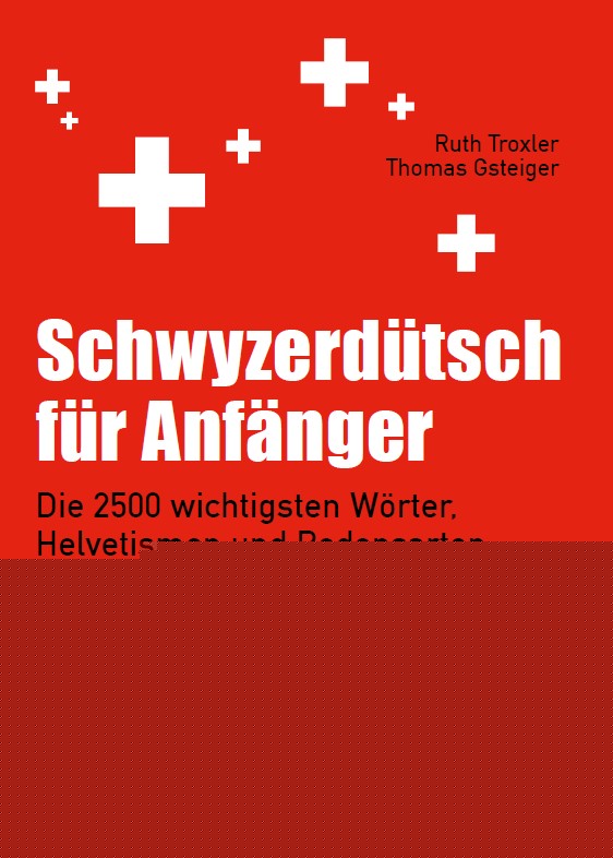 Gsteiger, Thomas; Troxler, Ruth: Schwyzerdütsch für Anfänger -  Sprachen 