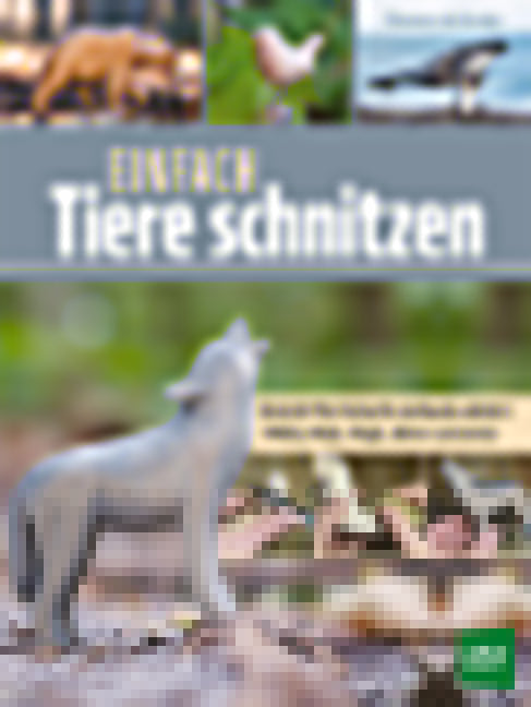 von Wouter de Bruijn, übersetzt von Nils Wegner: Einfach Tiere schnitzen -  Freizeit & Hobby 