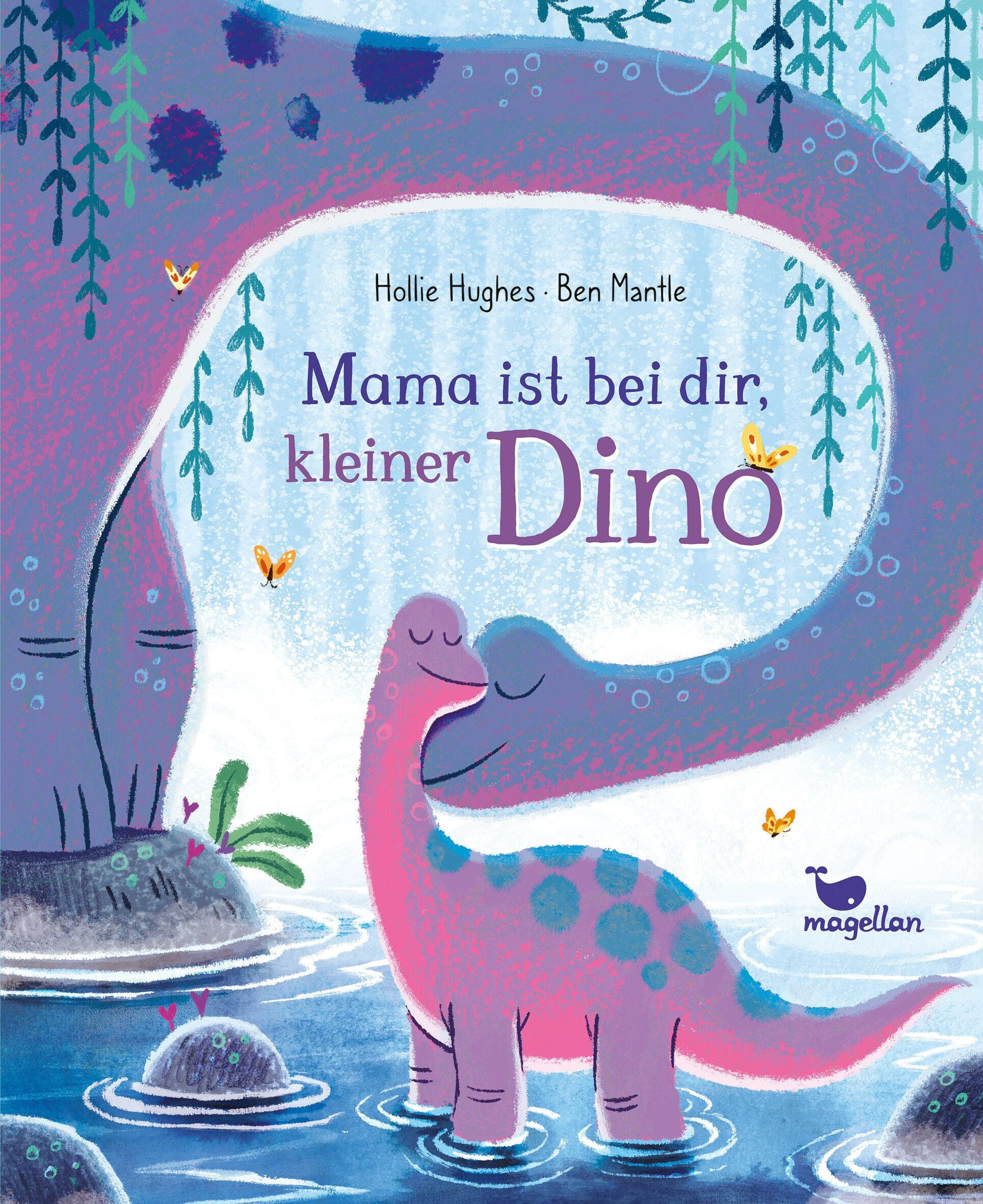 von Hollie Hughes, übersetzt von Susanne Weber, illustriert von Ben Mantle: Mama ist bei dir, kleiner Dino -   Bilderbücher - Geschichten für alle Kinder