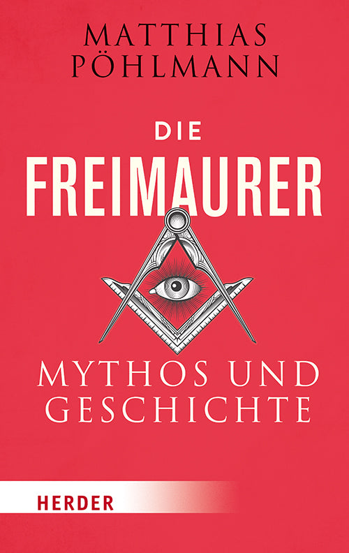 Pöhlmann, Matthias: Die Freimaurer: Mythos und Geschichte